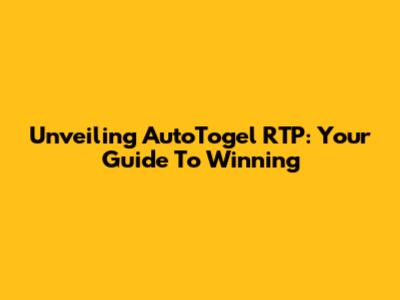 Unveiling AutoTogel RTP: Your Guide To Winning