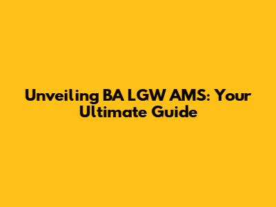 Unveiling BA LGW AMS: Your Ultimate Guide
