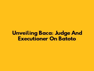 Unveiling Baca: Judge And Executioner On Batoto