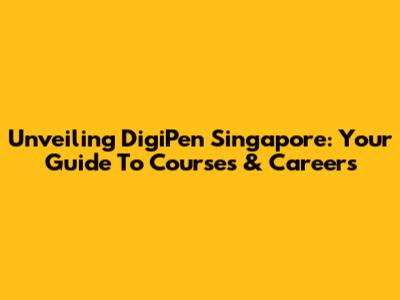 Unveiling DigiPen Singapore: Your Guide To Courses & Careers
