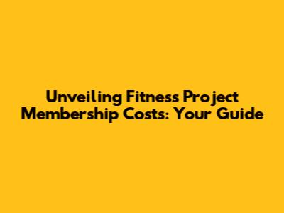 Unveiling Fitness Project Membership Costs: Your Guide