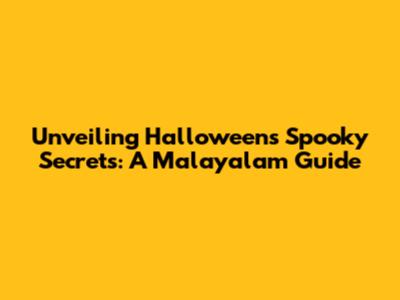 Unveiling Halloween's Spooky Secrets: A Malayalam Guide