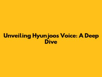 Unveiling Hyunjoo's Voice: A Deep Dive
