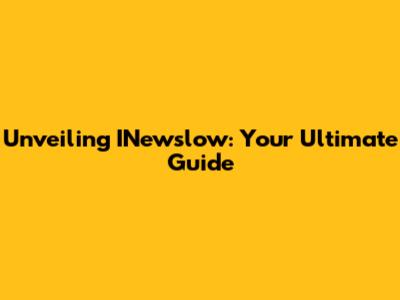 Unveiling INewslow: Your Ultimate Guide