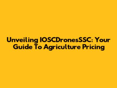 Unveiling IOSCDronesSSC: Your Guide To Agriculture Pricing