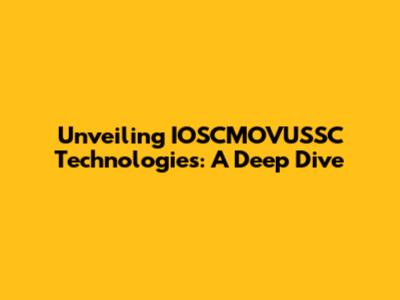 Unveiling IOSCMOVUSSC Technologies: A Deep Dive