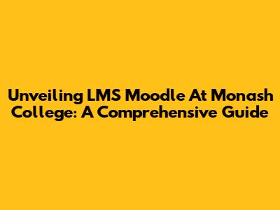 Unveiling LMS Moodle At Monash College: A Comprehensive Guide
