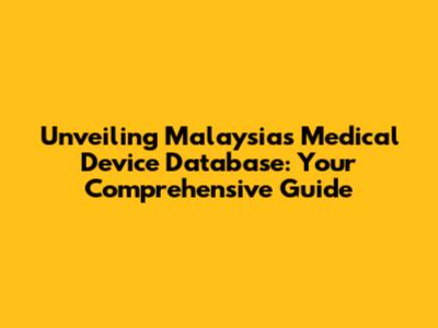 Unveiling Malaysia's Medical Device Database: Your Comprehensive Guide