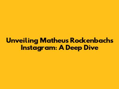Unveiling Matheus Rockenbach's Instagram: A Deep Dive