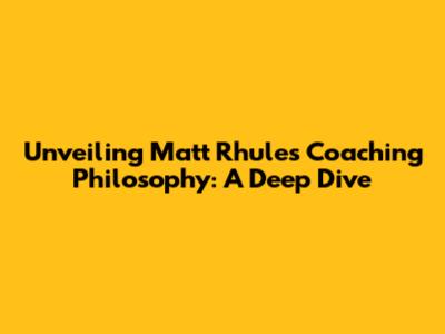 Unveiling Matt Rhule's Coaching Philosophy: A Deep Dive