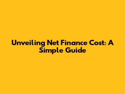 Unveiling Net Finance Cost: A Simple Guide