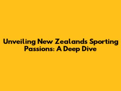 Unveiling New Zealand's Sporting Passions: A Deep Dive