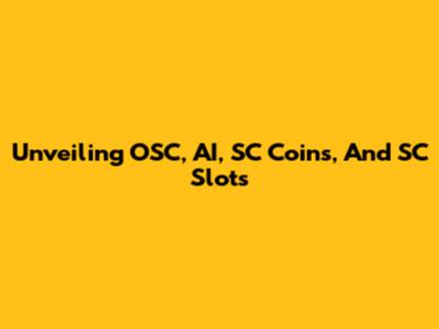 Unveiling OSC, AI, SC Coins, And SC Slots