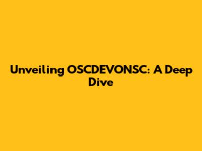 Unveiling OSCDEVONSC: A Deep Dive