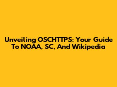 Unveiling OSCHTTPS: Your Guide To NOAA, SC, And Wikipedia