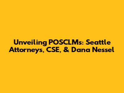 Unveiling POSCLMs: Seattle Attorneys, CSE, & Dana Nessel