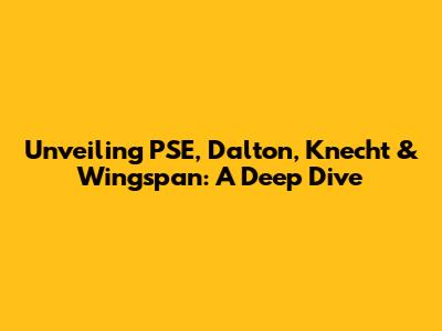 Unveiling PSE, Dalton, Knecht & Wingspan: A Deep Dive