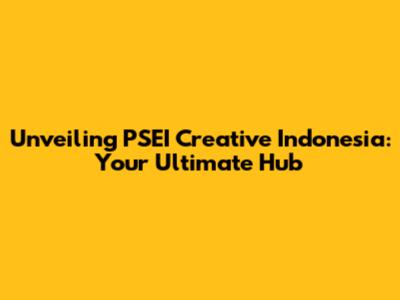 Unveiling PSEI Creative Indonesia: Your Ultimate Hub