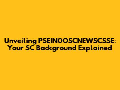 Unveiling PSEIN0OSCNEWSCSSE: Your SC Background Explained