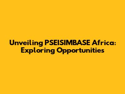 Unveiling PSEISIMBASE Africa: Exploring Opportunities
