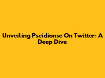Unveiling Pseidionse On Twitter: A Deep Dive