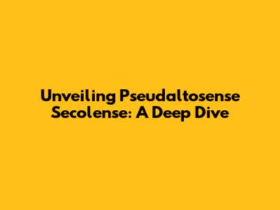 Unveiling Pseudaltosense Secolense: A Deep Dive