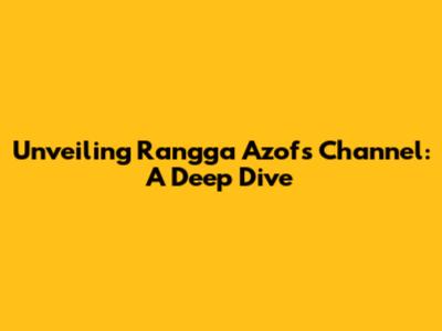 Unveiling Rangga Azof's Channel: A Deep Dive