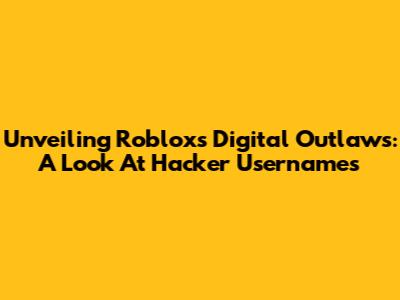 Unveiling Roblox's Digital Outlaws: A Look At Hacker Usernames