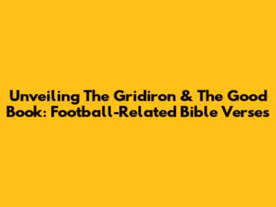 Unveiling The Gridiron & The Good Book: Football-Related Bible Verses