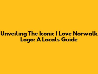 Unveiling The Iconic 'I Love Norwalk' Logo: A Local's Guide
