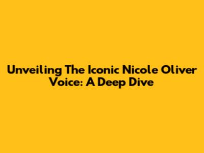 Unveiling The Iconic Nicole Oliver Voice: A Deep Dive