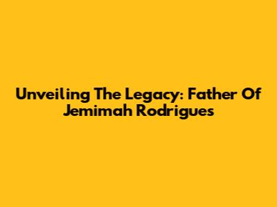 Unveiling The Legacy: Father Of Jemimah Rodrigues