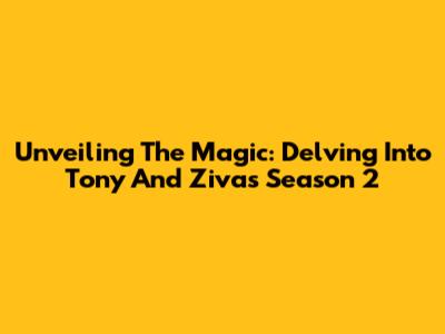 Unveiling The Magic: Delving Into Tony And Ziva's Season 2