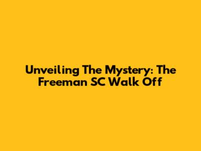 Unveiling The Mystery: The Freeman SC Walk Off