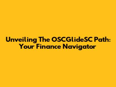 Unveiling The OSCGlideSC Path: Your Finance Navigator
