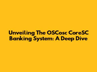 Unveiling The OSCosc CoreSC Banking System: A Deep Dive