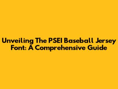 Unveiling The PSEI Baseball Jersey Font: A Comprehensive Guide