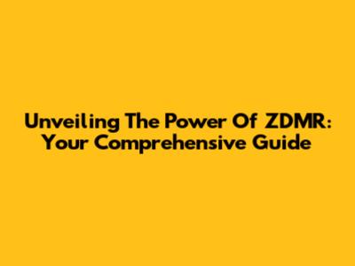 Unveiling The Power Of ZDMR: Your Comprehensive Guide