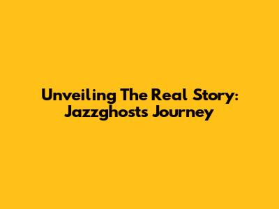 Unveiling The Real Story: Jazzghost's Journey