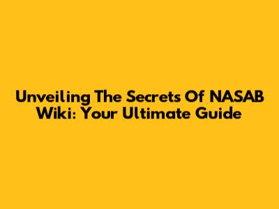 Unveiling The Secrets Of NASAB Wiki: Your Ultimate Guide