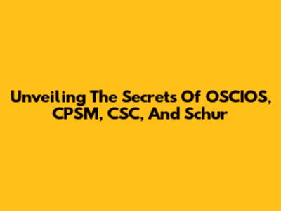 Unveiling The Secrets Of OSCIOS, CPSM, CSC, And Schur