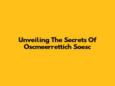 Unveiling The Secrets Of Oscmeerrettich Soesc