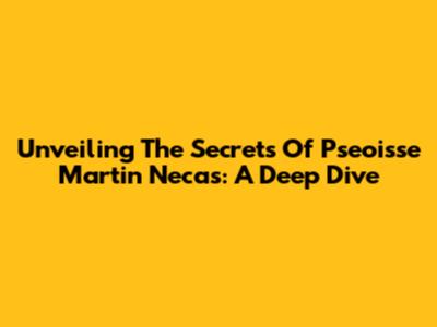 Unveiling The Secrets Of Pseoisse Martin Necas: A Deep Dive
