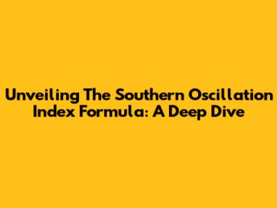 Unveiling The Southern Oscillation Index Formula: A Deep Dive