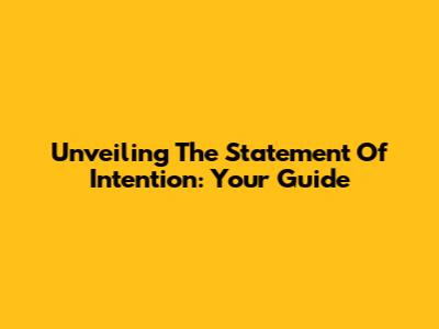 Unveiling The Statement Of Intention: Your Guide