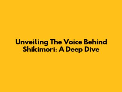 Unveiling The Voice Behind Shikimori: A Deep Dive