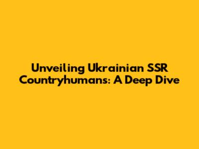 Unveiling Ukrainian SSR Countryhumans: A Deep Dive