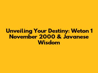 Unveiling Your Destiny: Weton 1 November 2000 & Javanese Wisdom