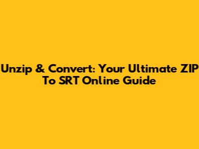 Unzip & Convert: Your Ultimate ZIP To SRT Online Guide