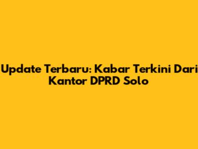 Update Terbaru: Kabar Terkini Dari Kantor DPRD Solo